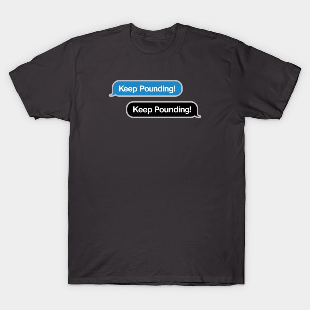 Keep Pounding Text Message T-Shirt by Rad Love